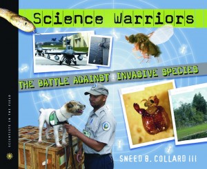 Science Warriors—The Battle Against Invasive Species, Houghton Mifflin, 2008